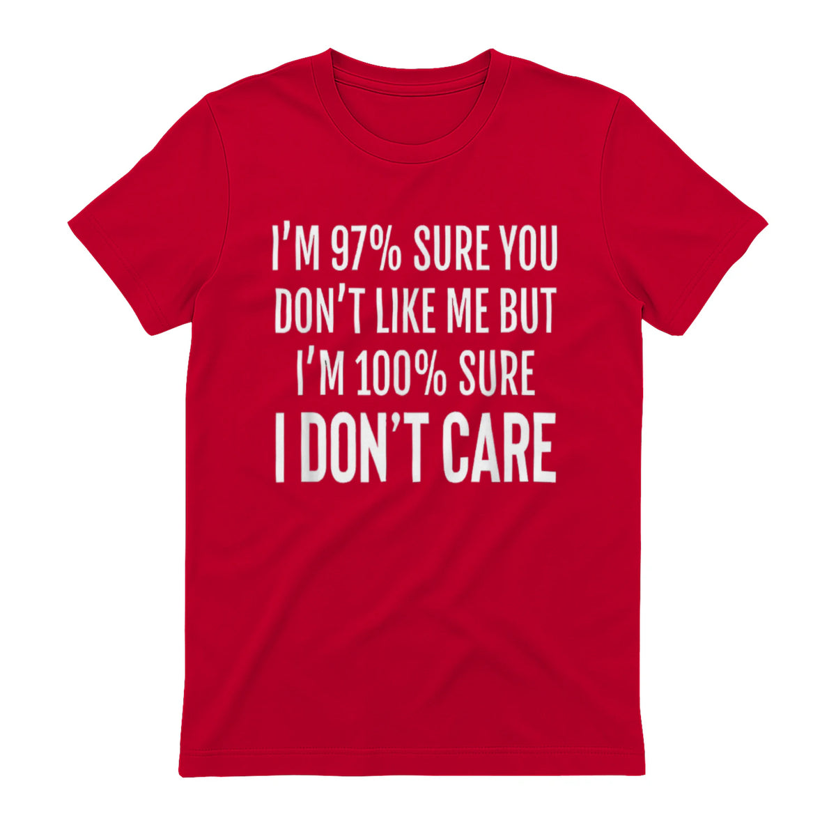I'M 97% SURE YOU DON'T LIKE ME BUT I'M 100% SURE I DON'T CARE - Red