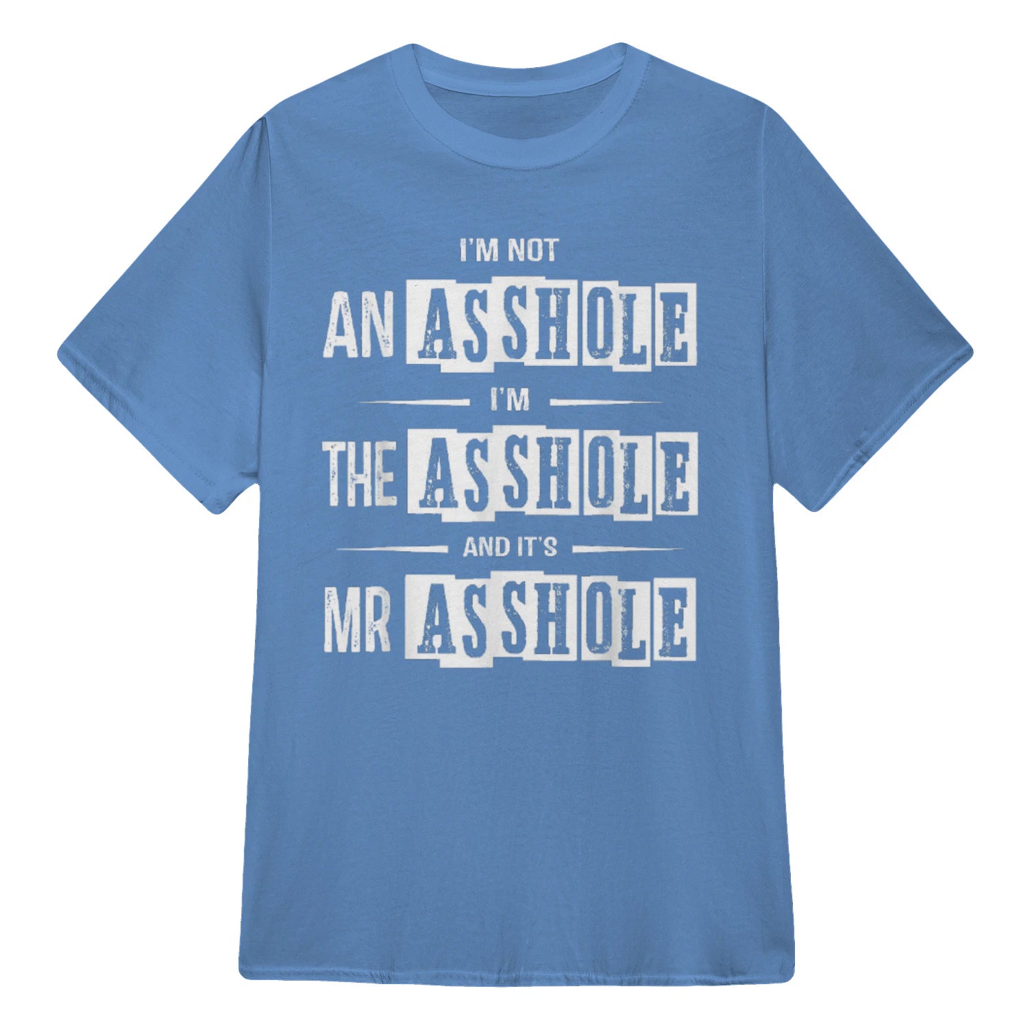 I'M NOT AN ASSHOLE I'M THE ASSHOLE AND IT'S MR ASSHOLE - Carolina Blue