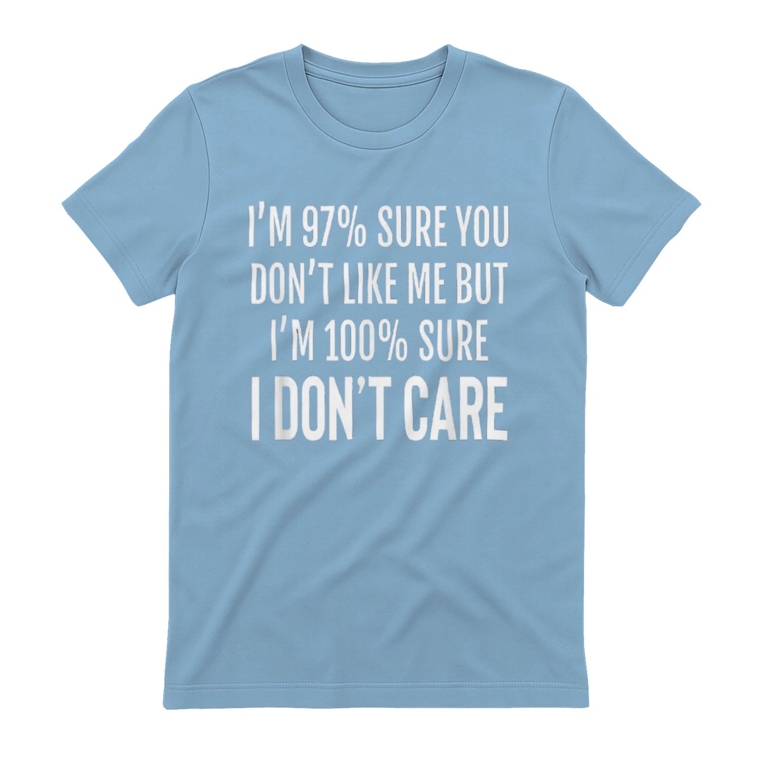 I'M 97% SURE YOU DON'T LIKE ME BUT I'M 100% SURE I DON'T CARE - Light Blue