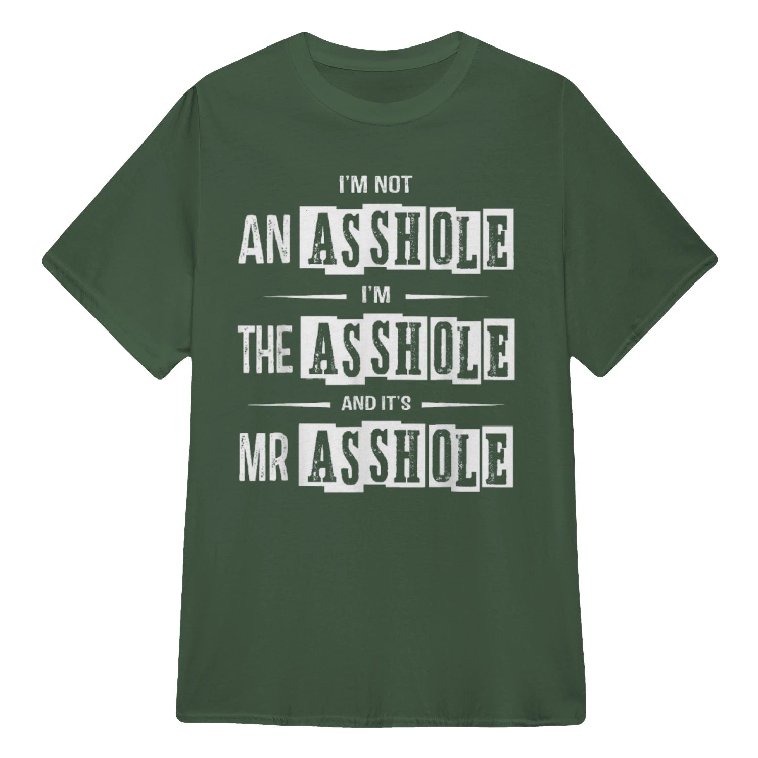 I'M NOT AN ASSHOLE I'M THE ASSHOLE AND IT'S MR ASSHOLE - Military Green