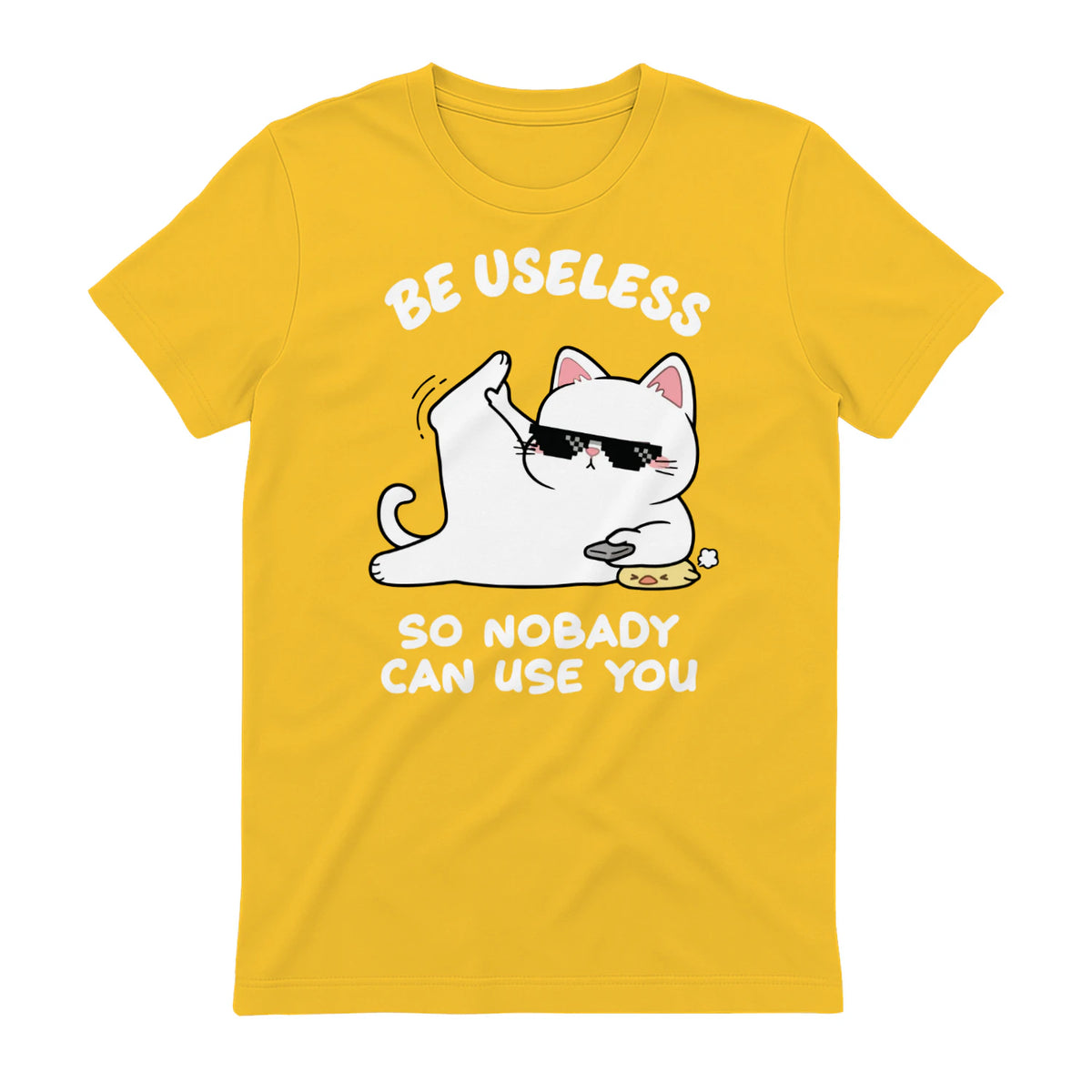 BE USELESS SO NOBADY CAN USE YOU - Daisy