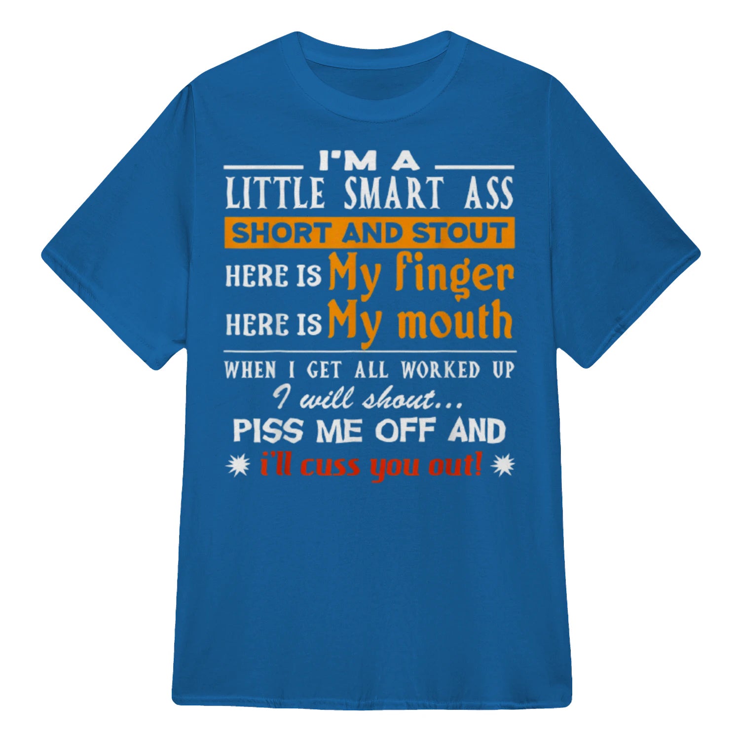 I'M A LITTLE SMART ASS SHORT AND STOUT HERE IS My finger HERE IS My mouth - Royal
