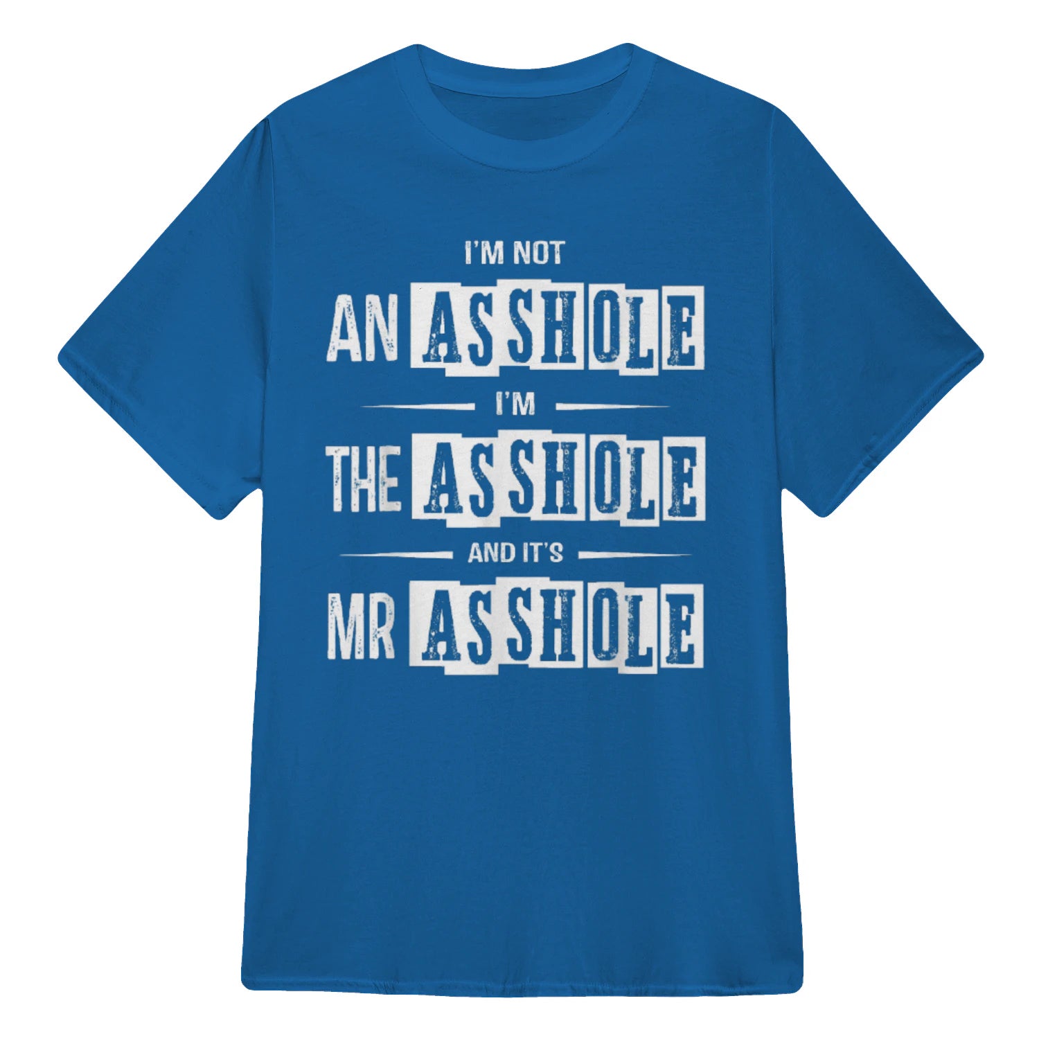 I'M NOT AN ASSHOLE I'M THE ASSHOLE AND IT'S MR ASSHOLE - Royal