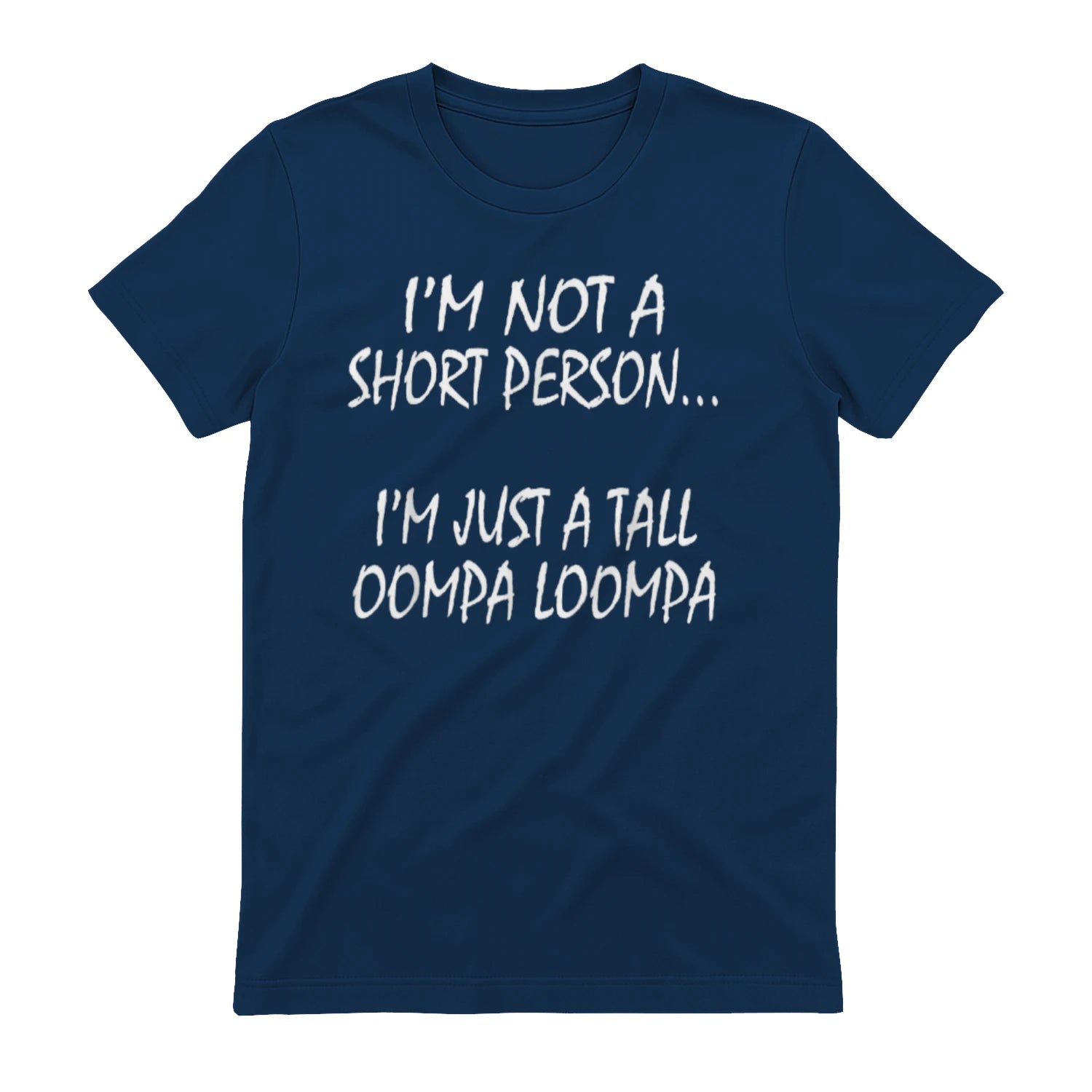 I'M NOT A SHORT PERSON... I'M JUST A TALL OOMPA LOOMPA - Navy