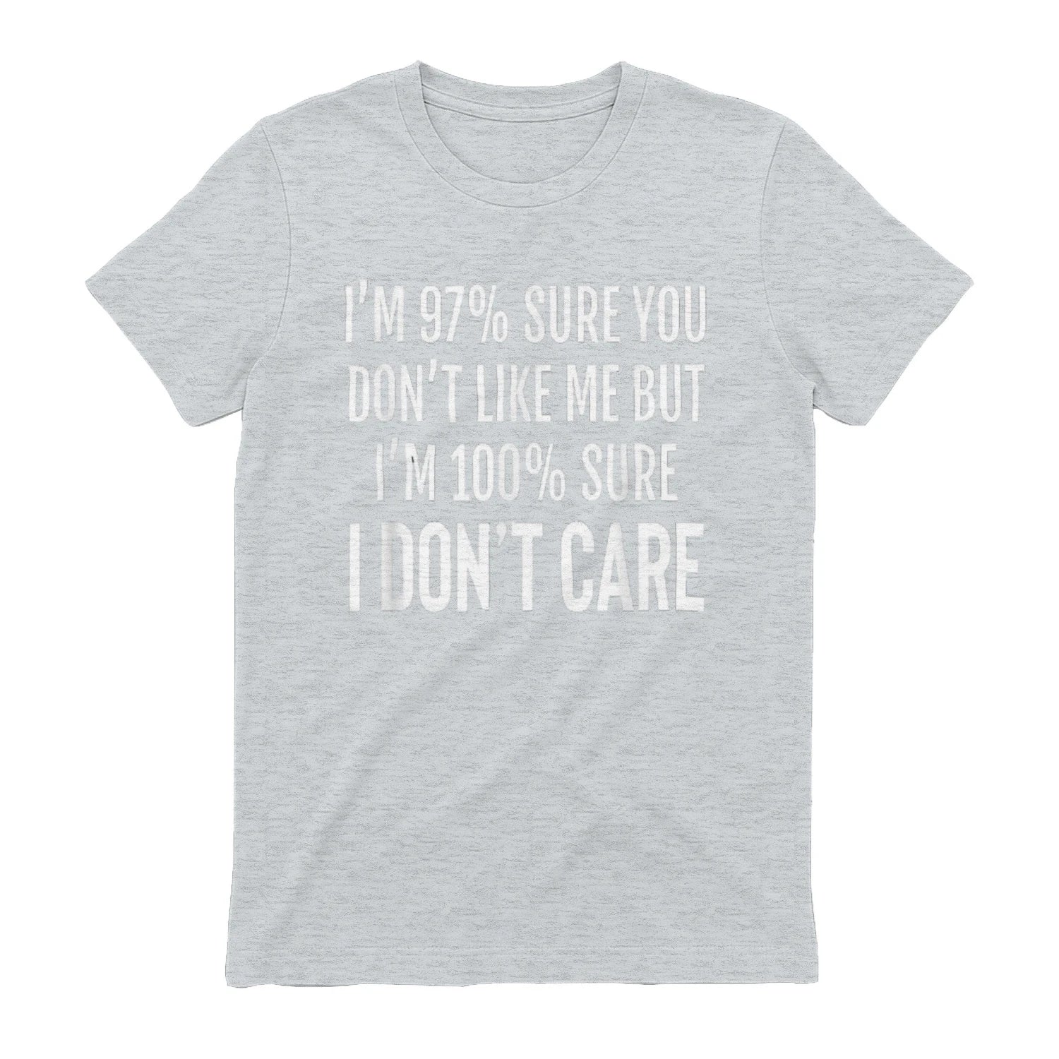 I'M 97% SURE YOU DON'T LIKE ME BUT I'M 100% SURE I DON'T CARE - Sport Grey