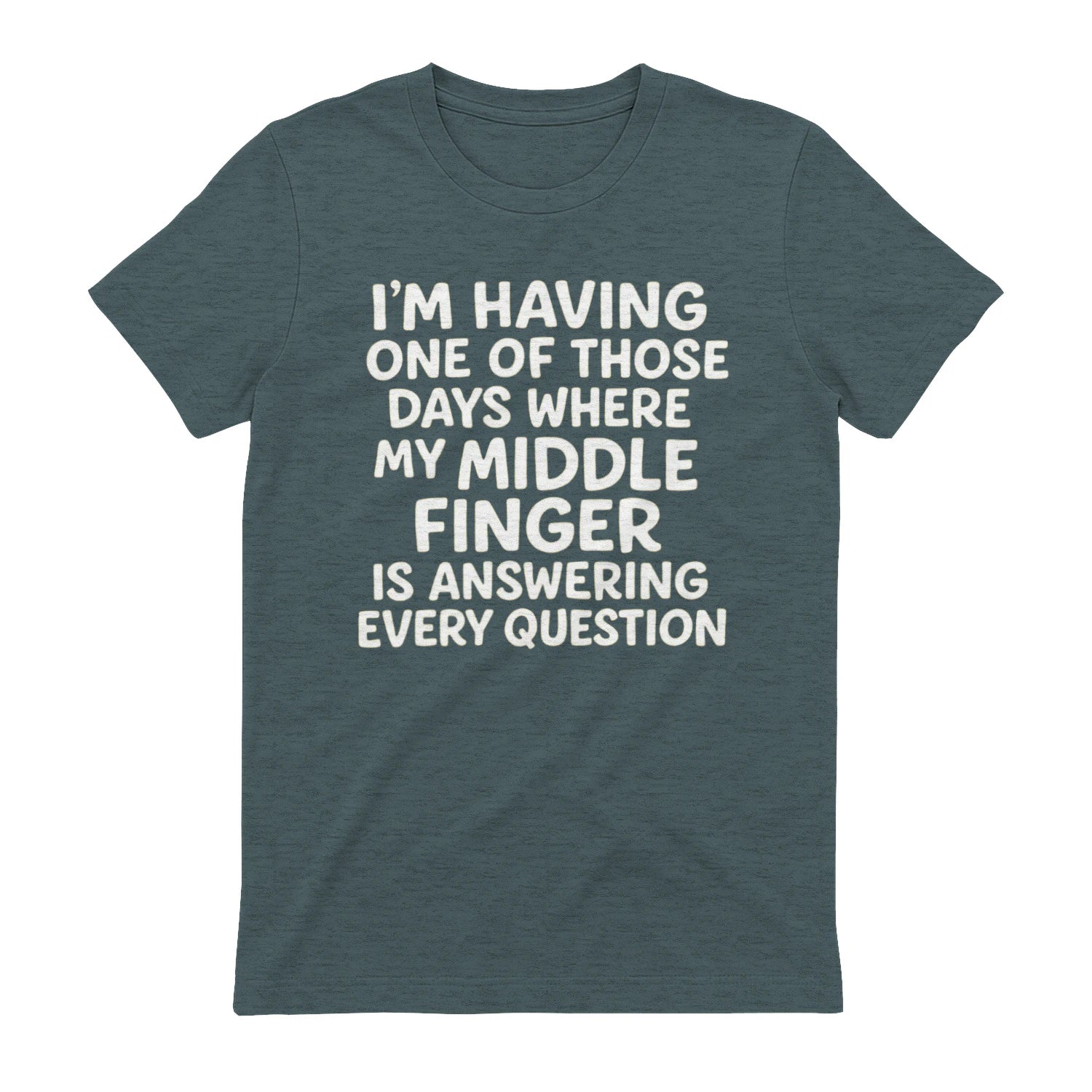 I'M HAVING ONE OF THOSE DAYS WHERE MY MIDDLE FINGER IS ANSWERING EVERY QUESTION - Dark Heather