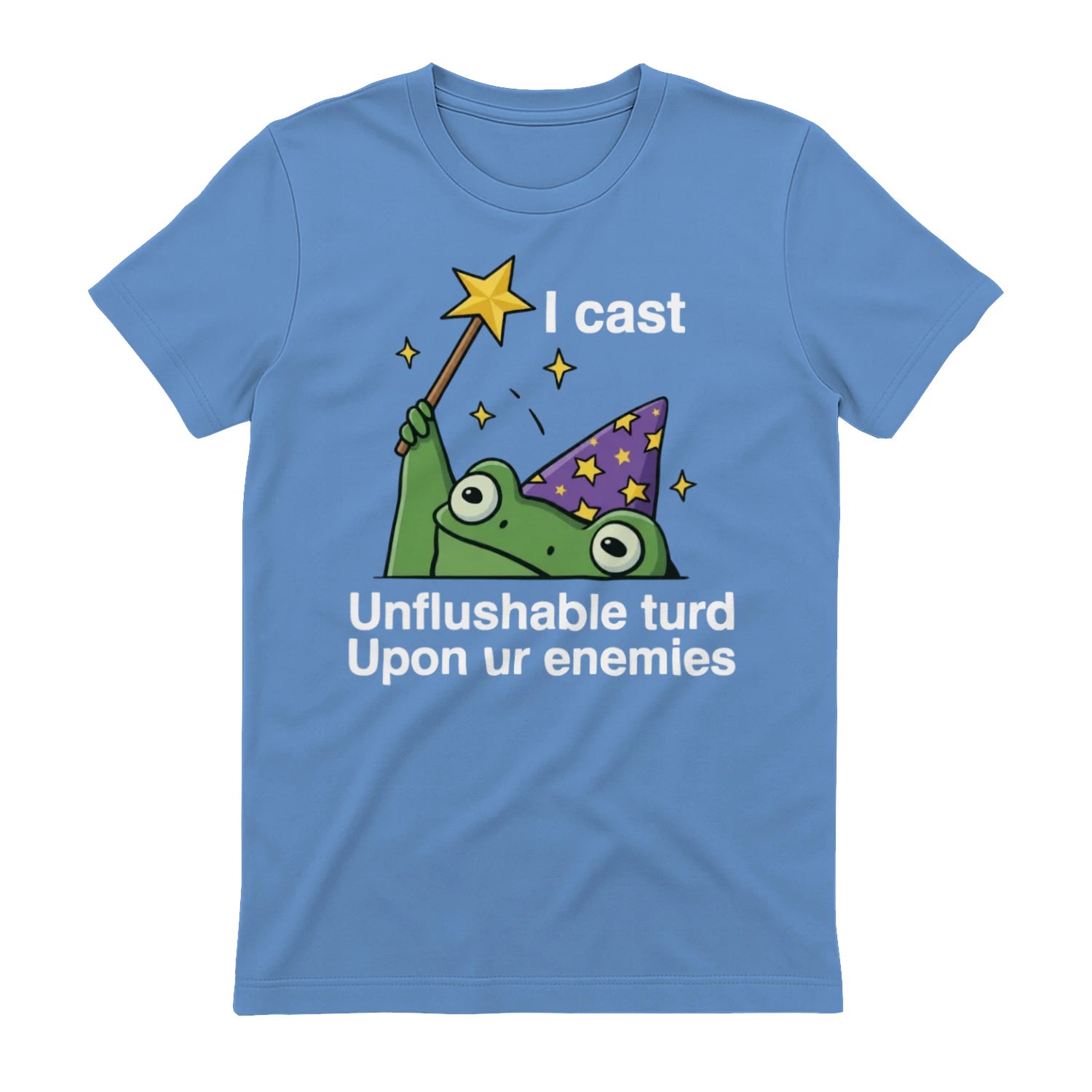 I cast Unflushable turd Upon ur enemies - Carolina Blue