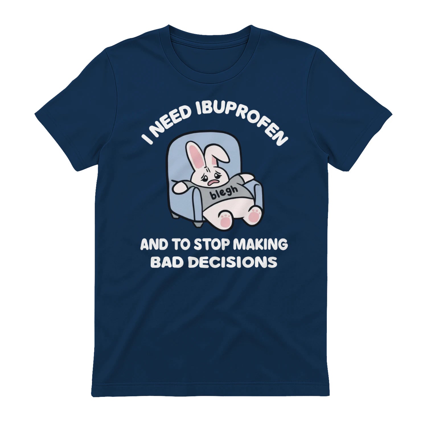 I NEED IBUPROFEN AND TO STOP MAKING BAD DECISIONS - Navy