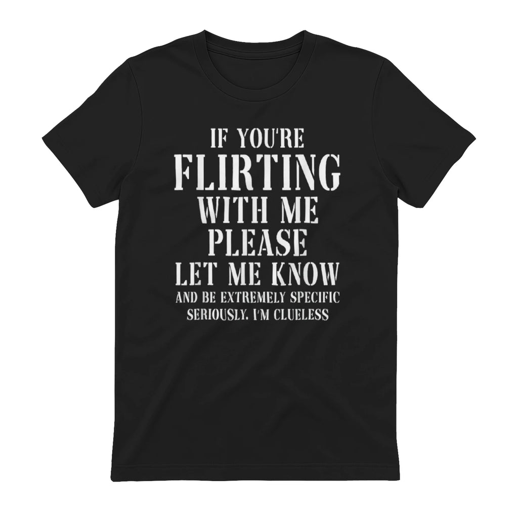 IF YOU'RE FLIRTING WITH ME PLEASE LET ME KNOW AND BE EXTREMELY SPECIFIC SERIOUSLY. I'M CLUELESS - Black