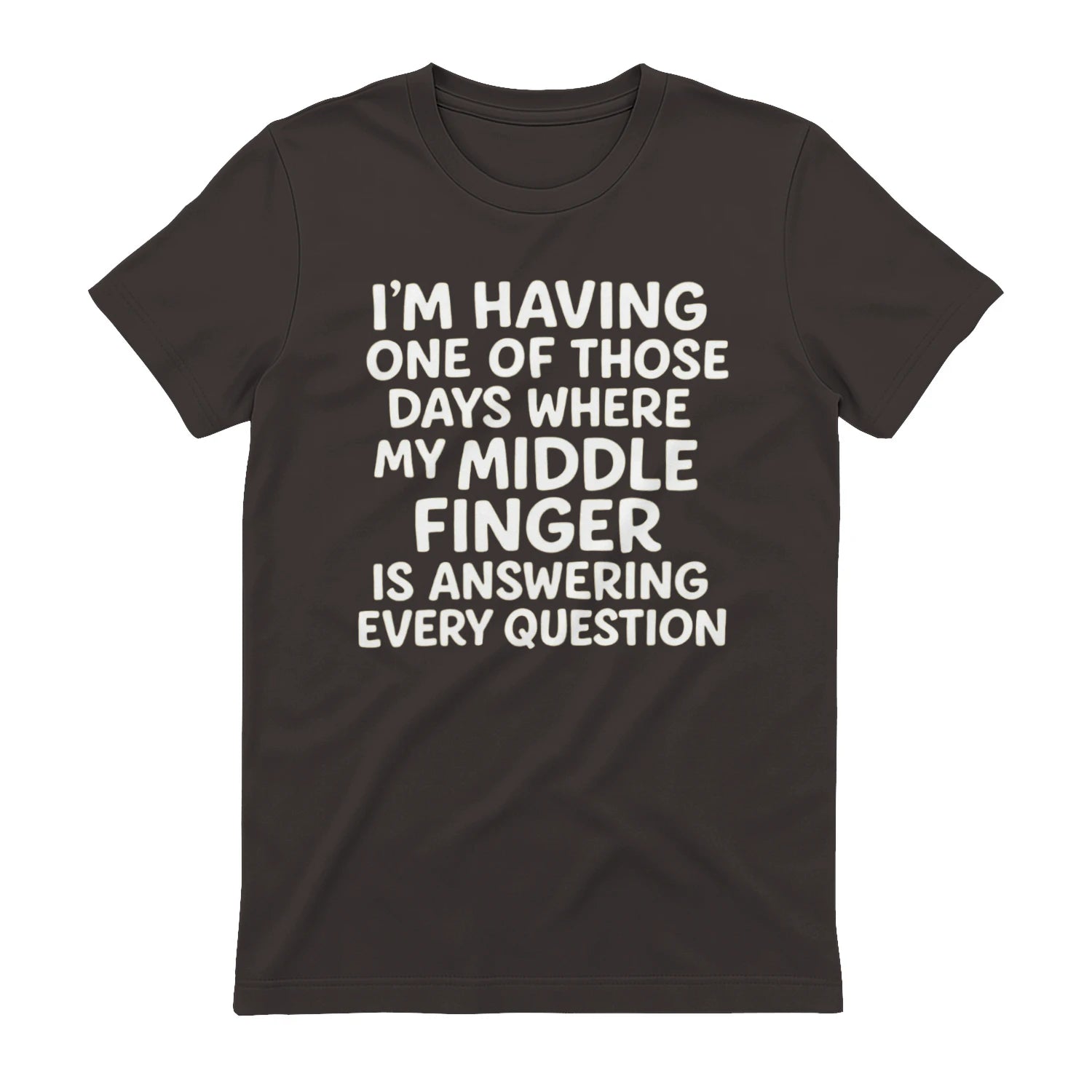 I'M HAVING ONE OF THOSE DAYS WHERE MY MIDDLE FINGER IS ANSWERING EVERY QUESTION - Dark Chocolate