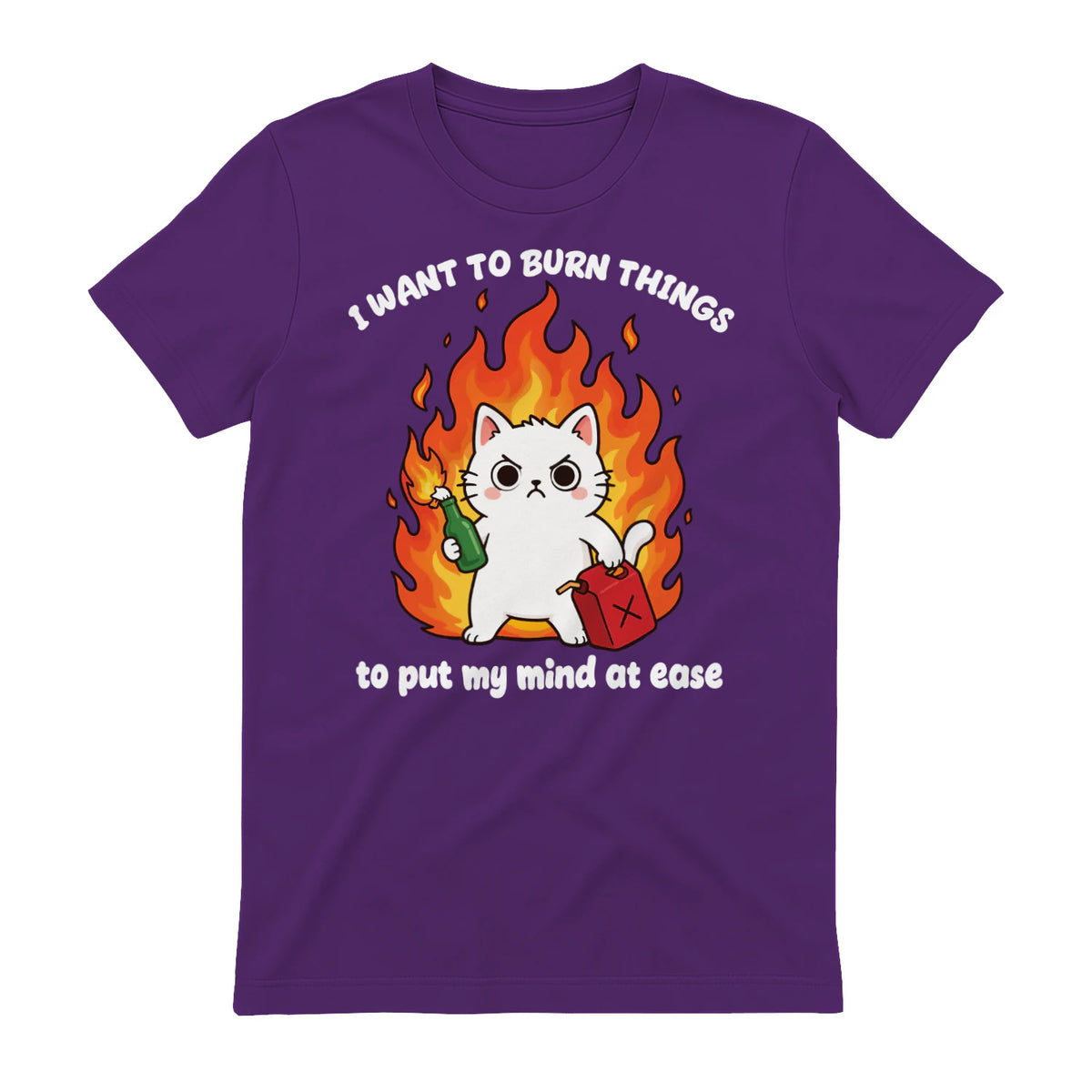 I WANT TO BURN THINGS to put my mind at ease - Purple