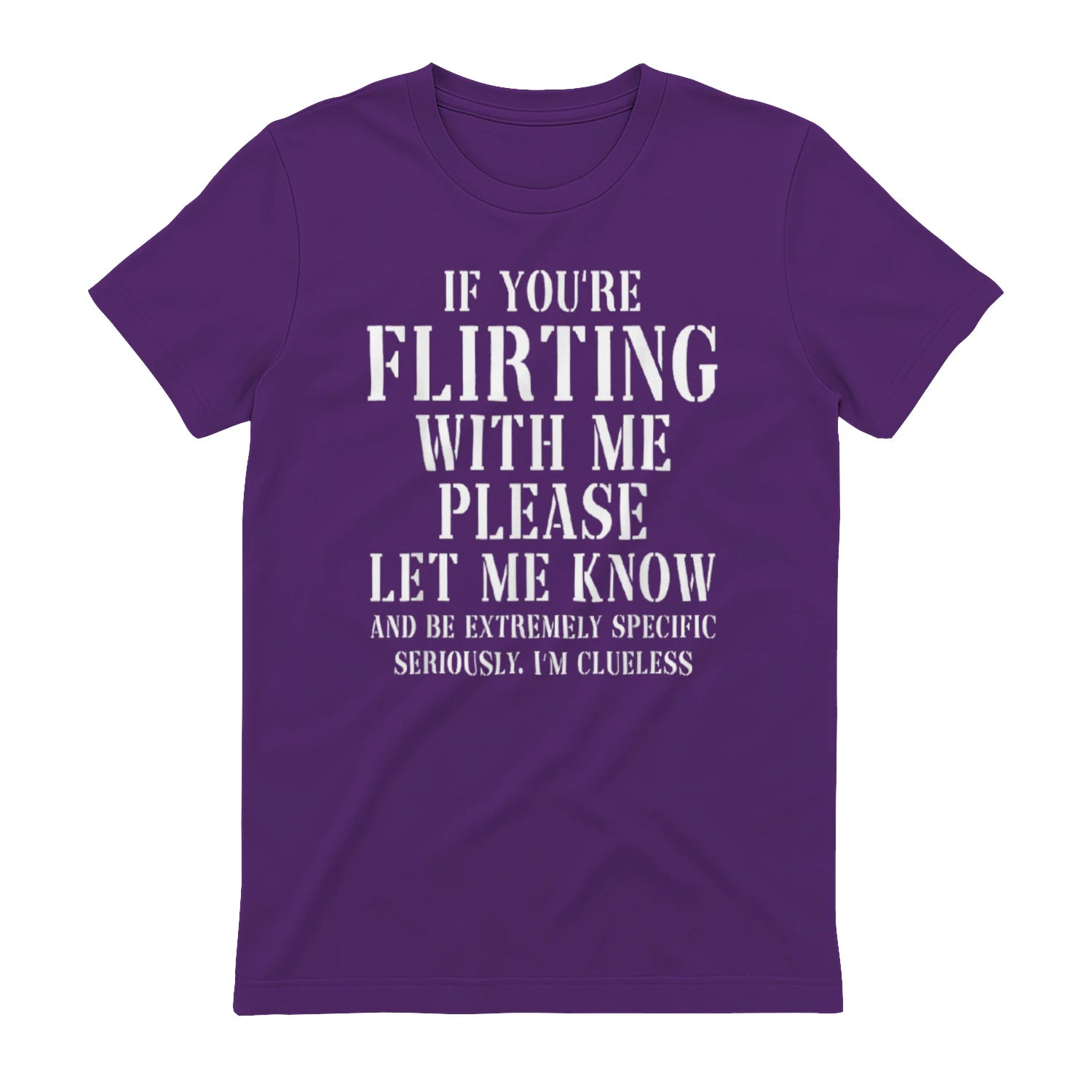 IF YOU'RE FLIRTING WITH ME PLEASE LET ME KNOW AND BE EXTREMELY SPECIFIC SERIOUSLY. I'M CLUELESS - Purple