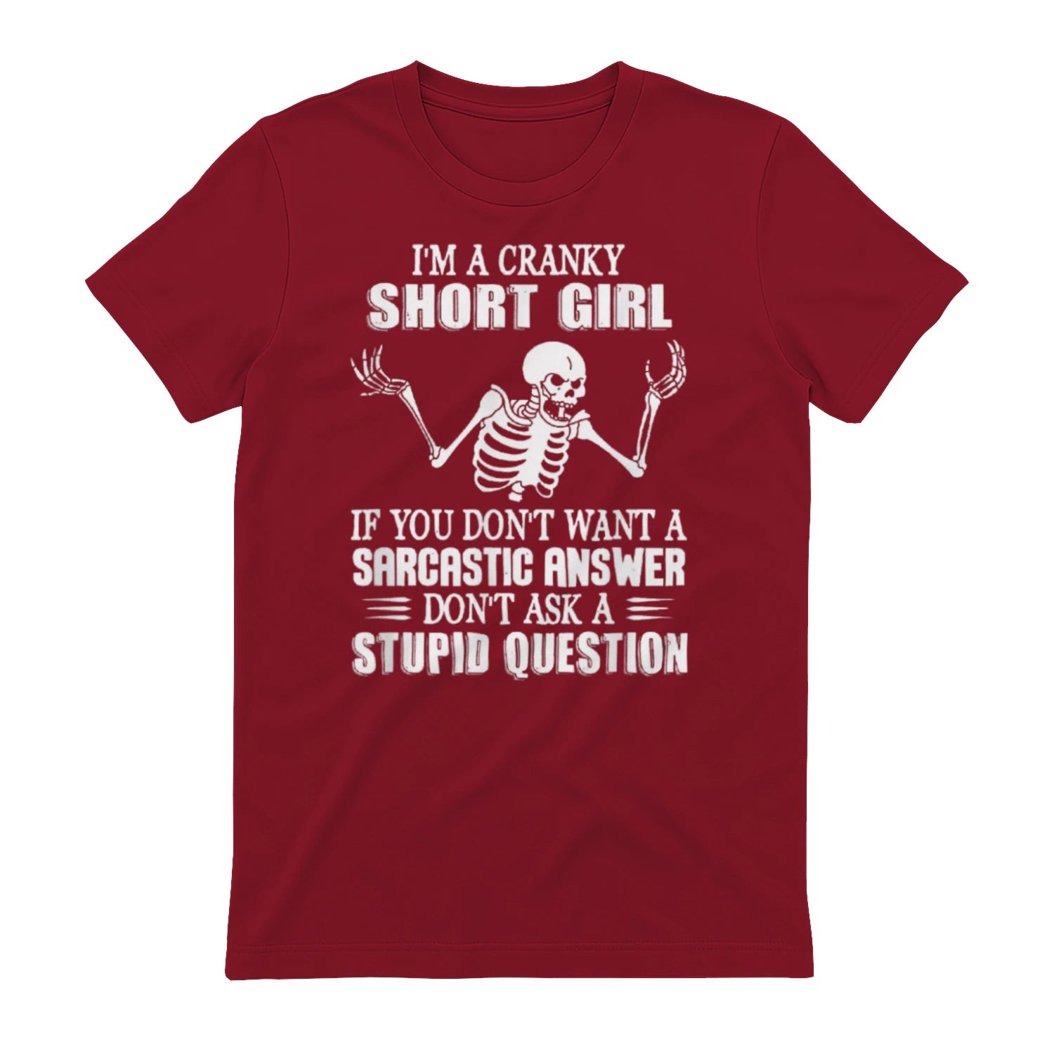 I'M A CRANKY SHORT GIRL IF YOU DON'T WANT A Sarcastique ANSWER DON'T ASK A STUPID QUESTION - Antique Cherry Red