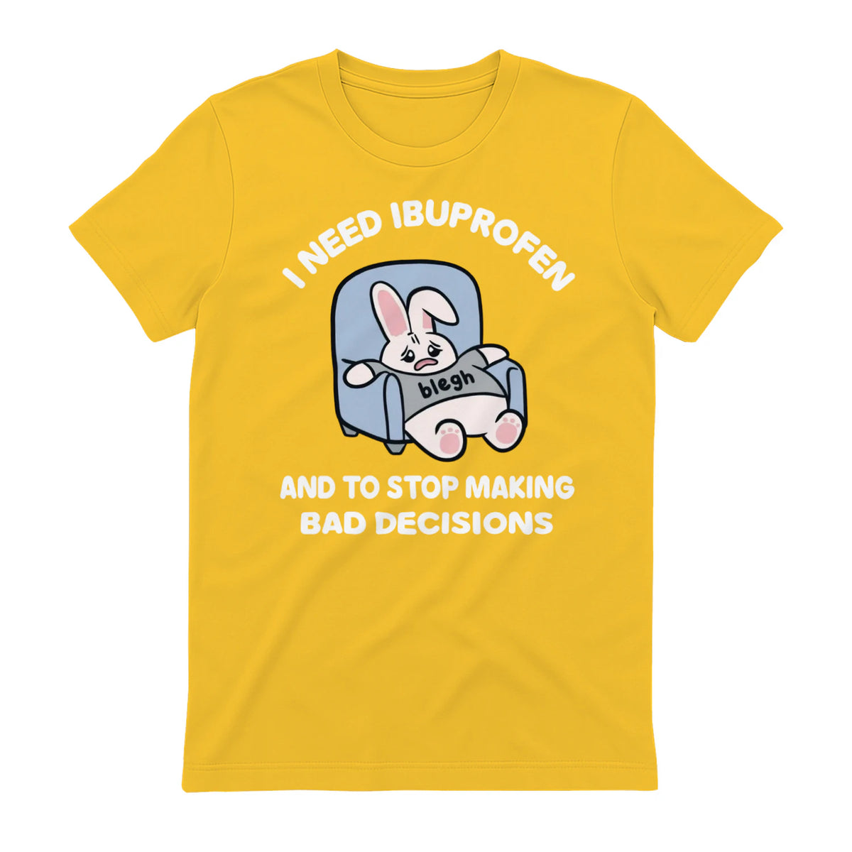 I NEED IBUPROFEN AND TO STOP MAKING BAD DECISIONS - Daisy