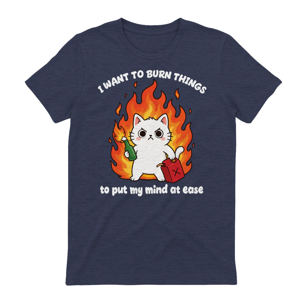 I WANT TO BURN THINGS to put my mind at ease - Heather Navy