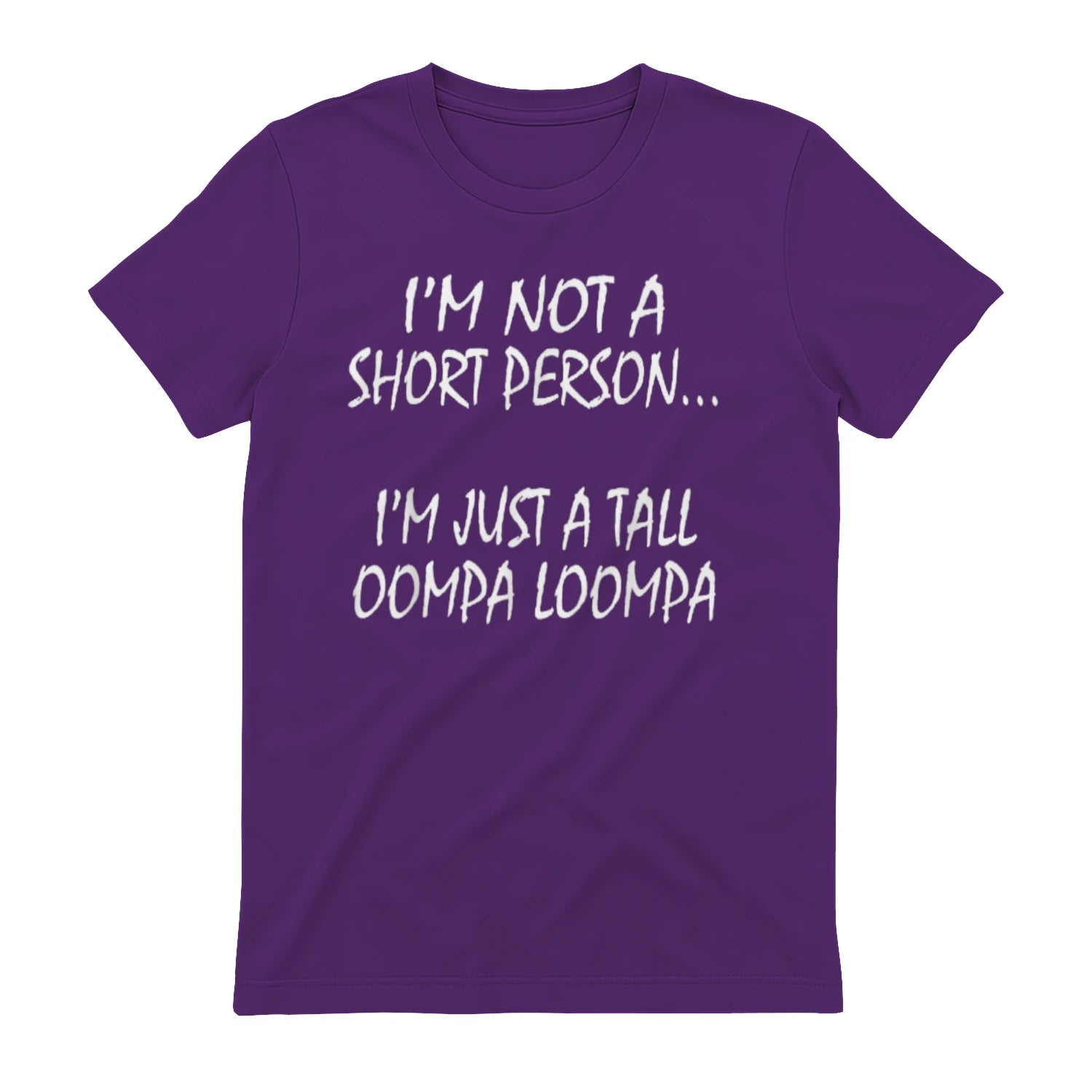 I'M NOT A SHORT PERSON... I'M JUST A TALL OOMPA LOOMPA - Purple
