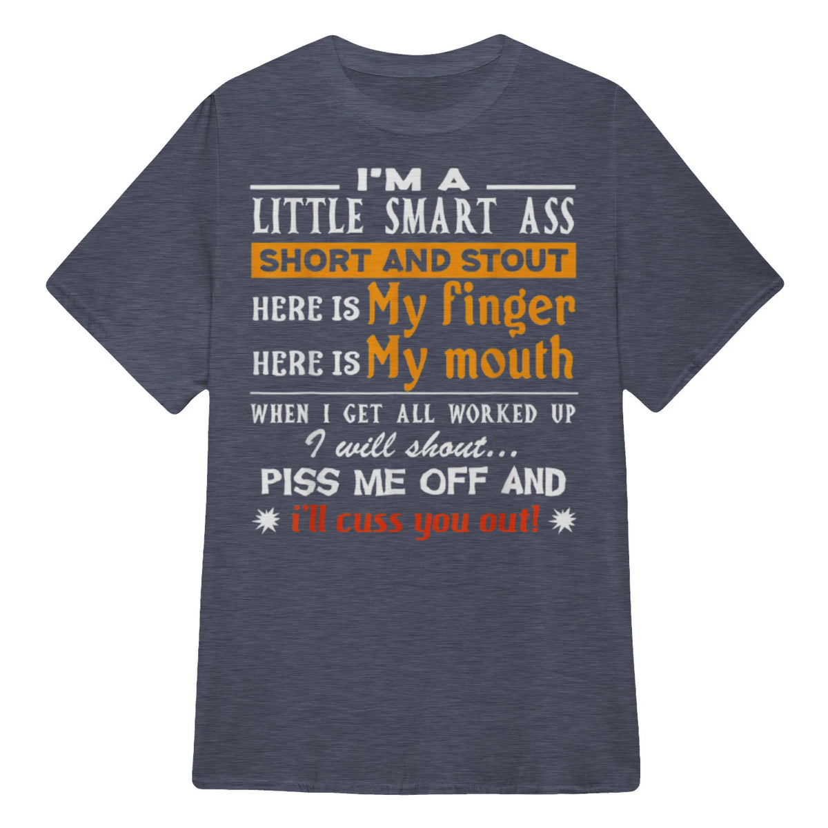 I'M A LITTLE SMART ASS SHORT AND STOUT HERE IS My finger HERE IS My mouth - Heather Navy