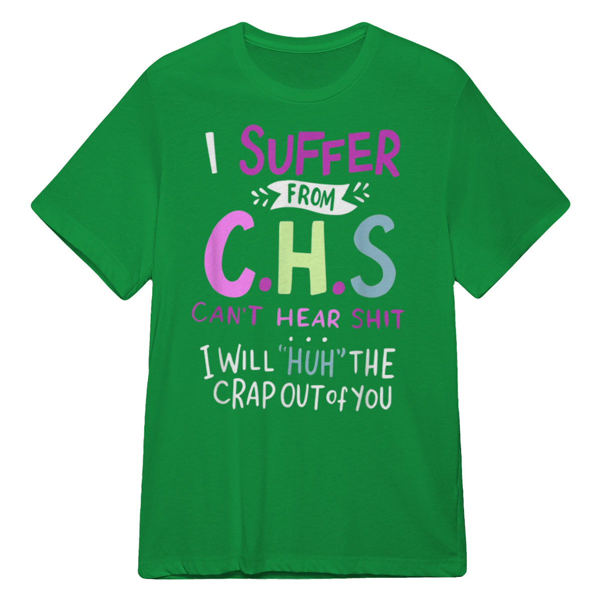 I SUFFER FROM C.H.S CAN'T HEAR SHIT - Irish Green