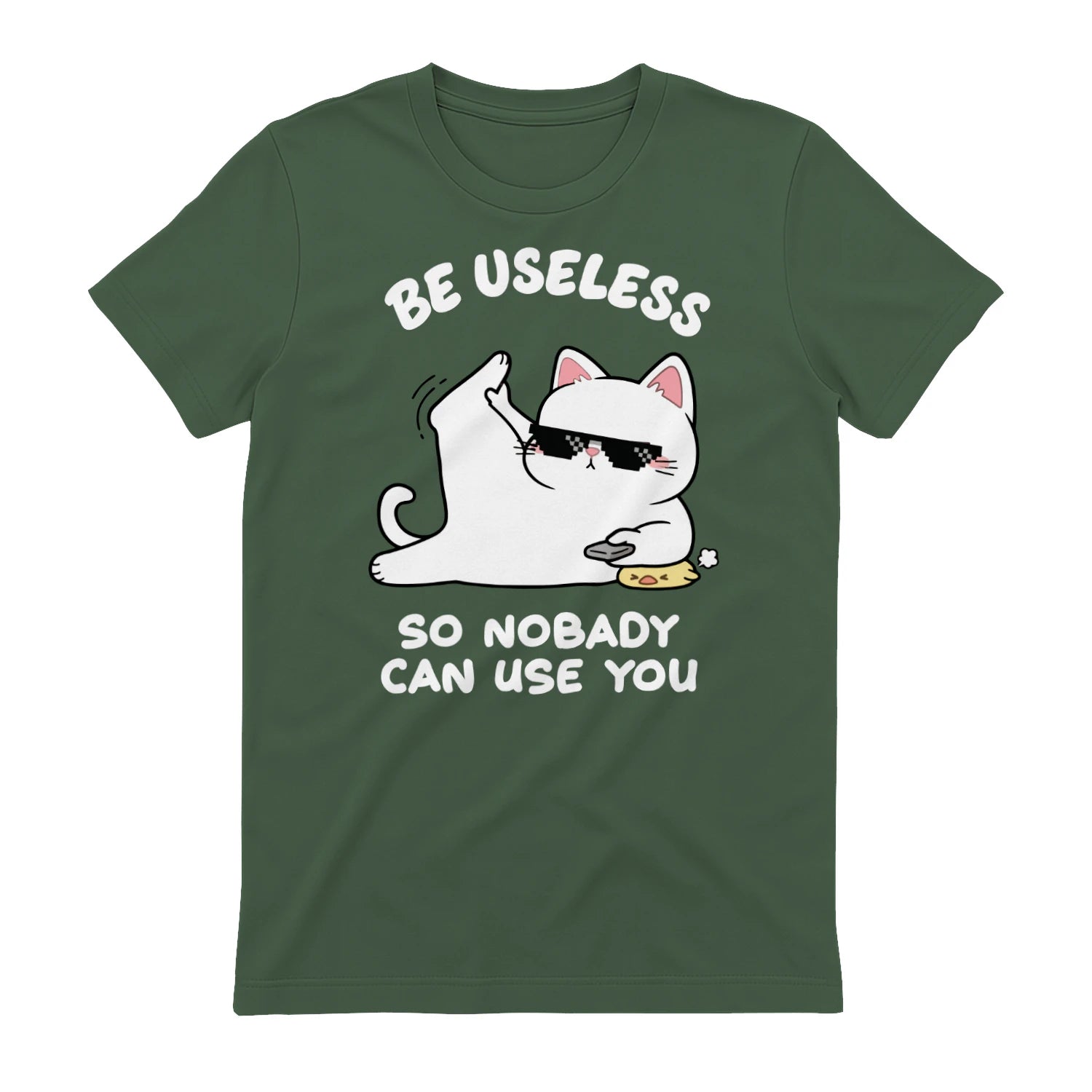 BE USELESS SO NOBADY CAN USE YOU - Military Green