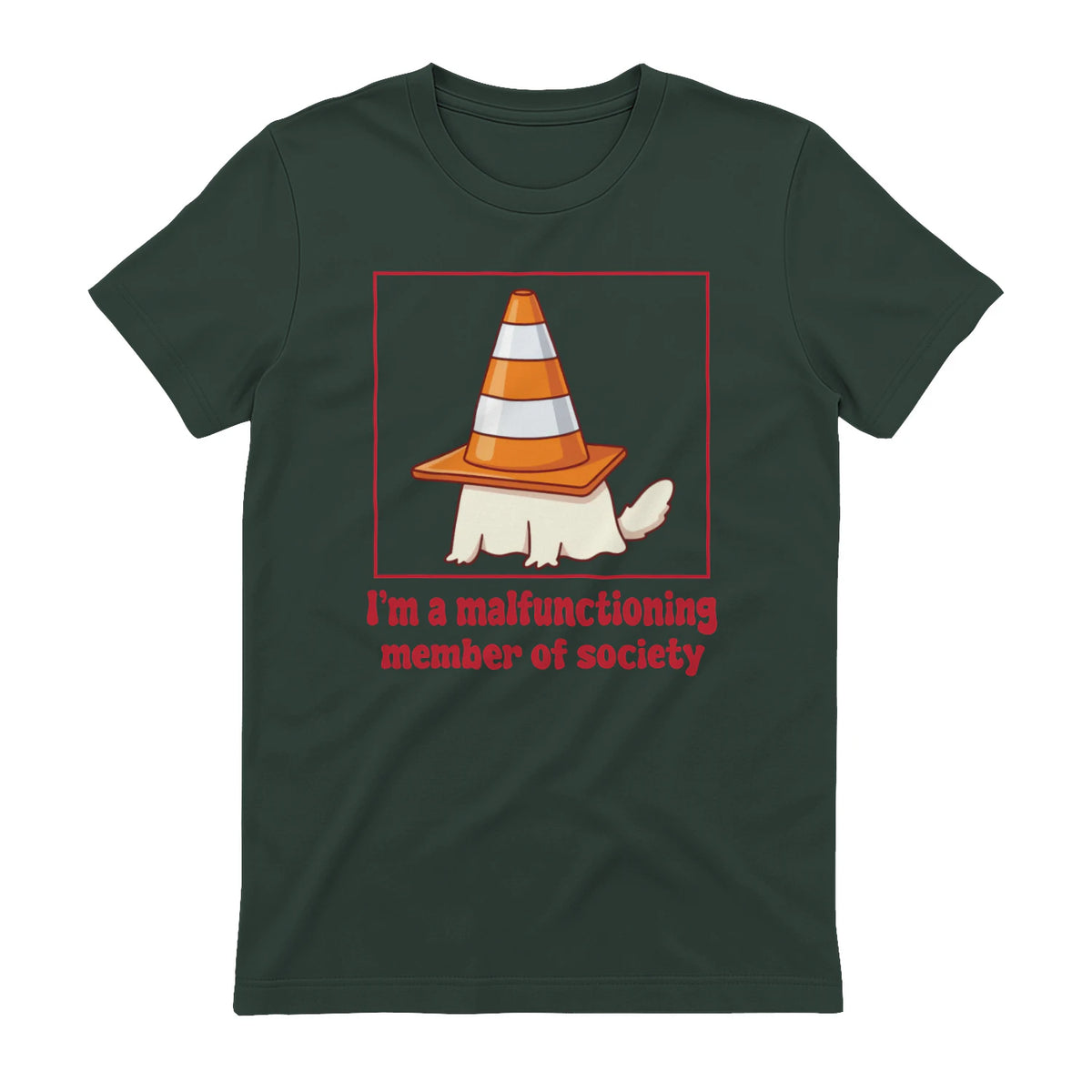 I'm a malfunctioning member of society - Forest Green