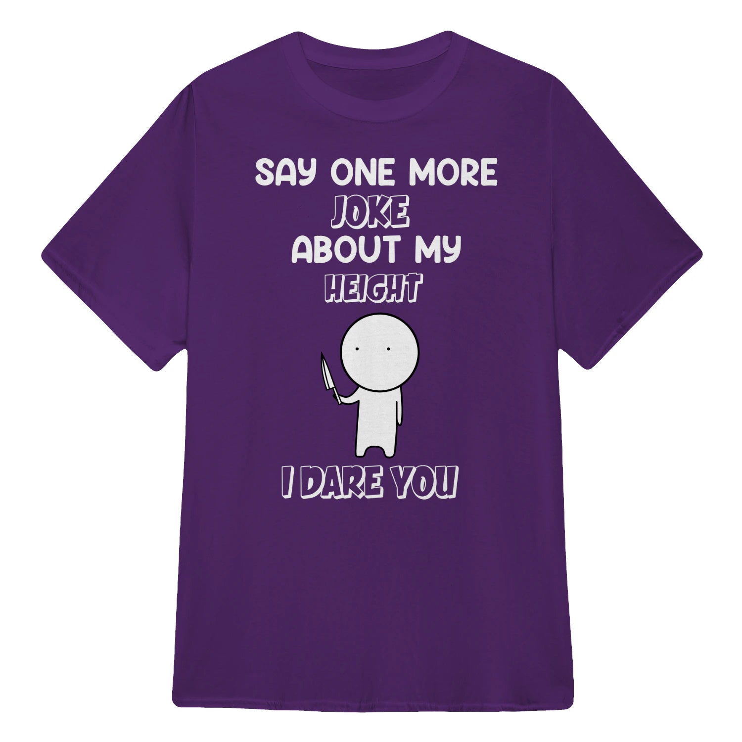 SAY ONE MORE JOKE ABOUT MY HEIGHT I DARE YOU - Purple