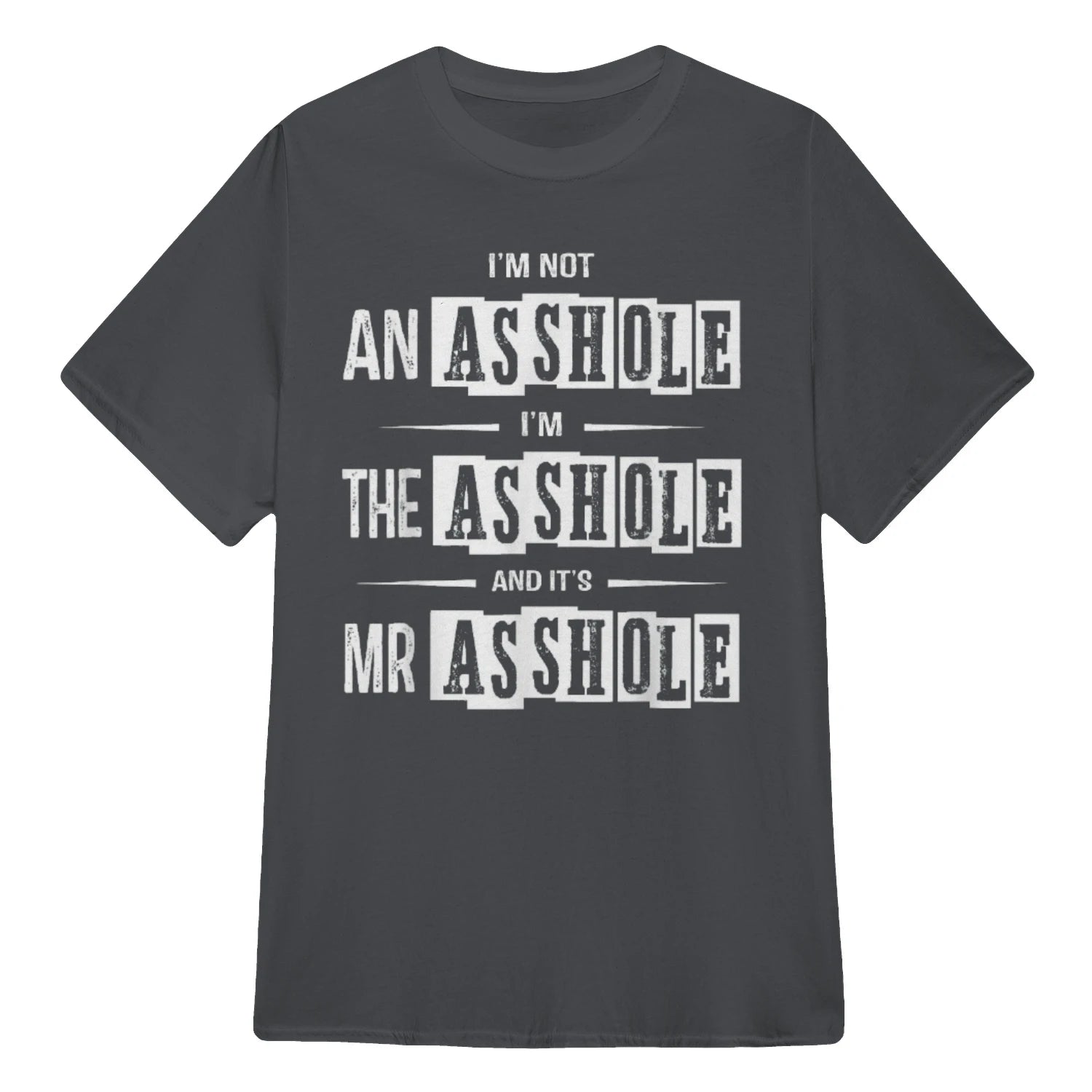 I'M NOT AN ASSHOLE I'M THE ASSHOLE AND IT'S MR ASSHOLE - Charcoal