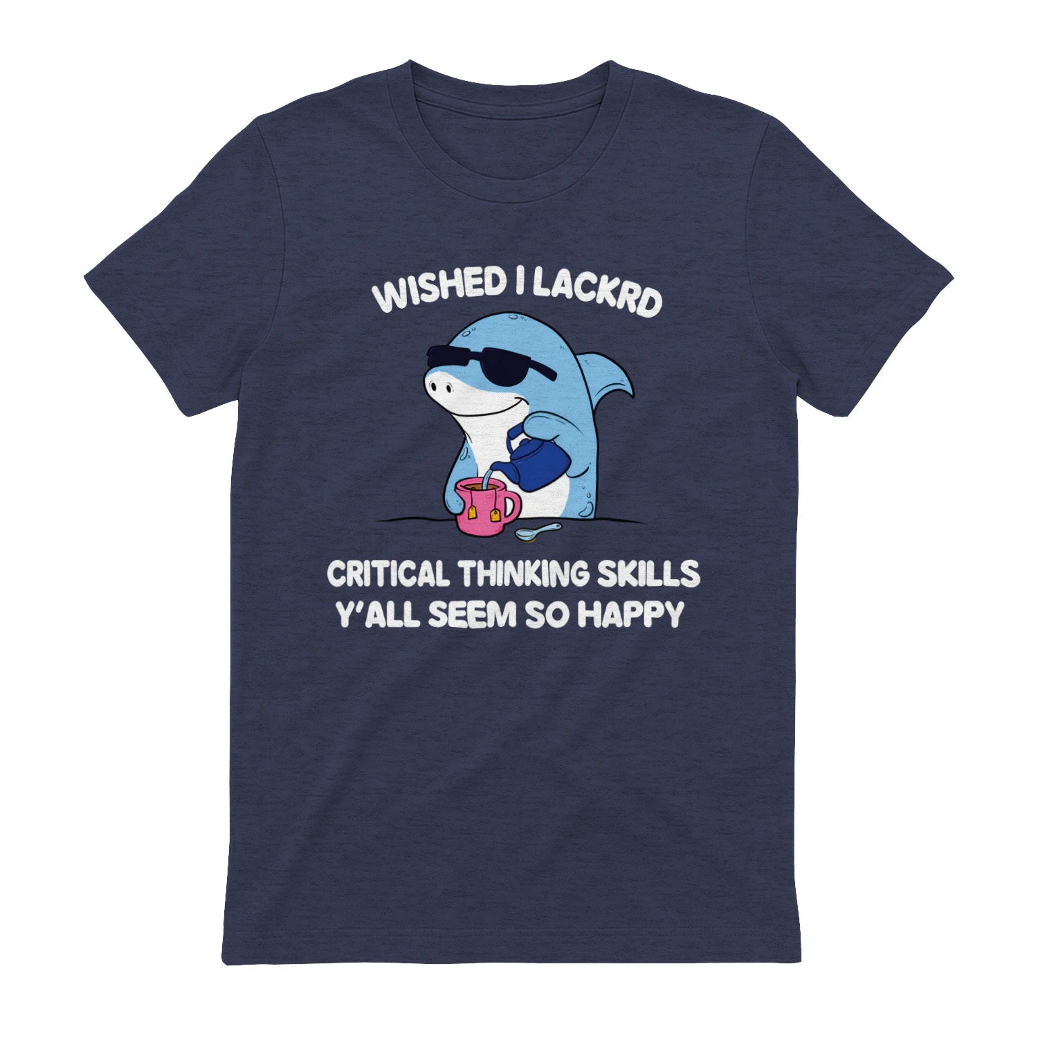 WISHED I LACKRD CRITICAL THINKING SKILLS Y'ALL SEEM SO HAPPY - Heather Navy