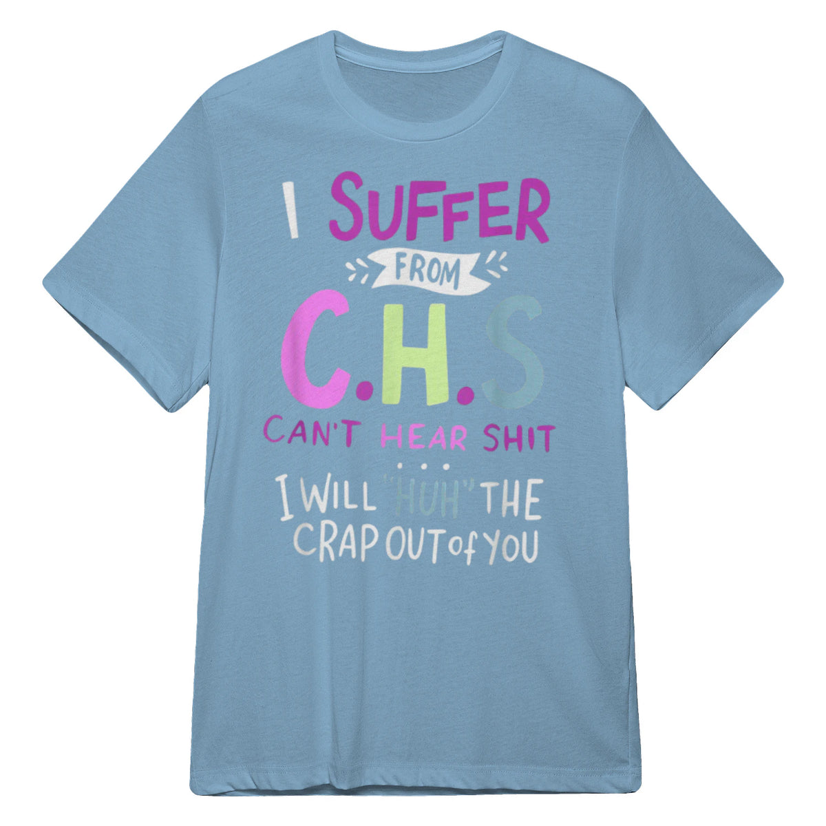 I SUFFER FROM C.H.S CAN'T HEAR SHIT - Light Blue