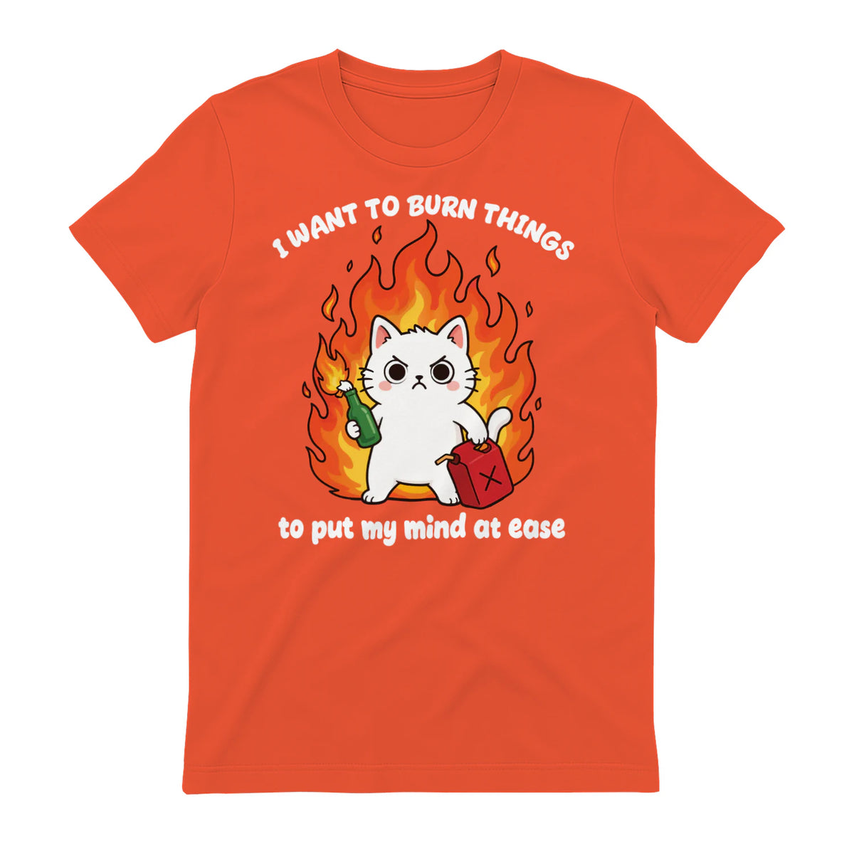 I WANT TO BURN THINGS to put my mind at ease - Orange