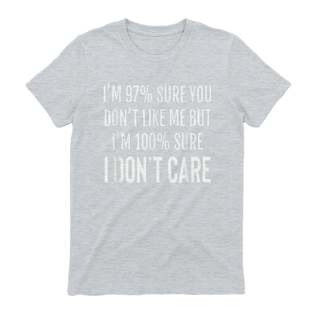 I'M 97% SURE YOU DON'T LIKE ME BUT I'M 100% SURE I DON'T CARE - Sport Grey