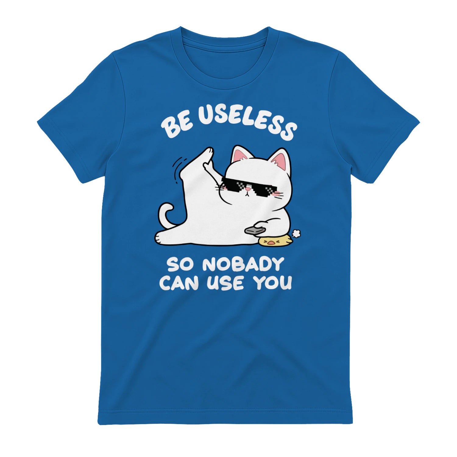 BE USELESS SO NOBADY CAN USE YOU - Royal