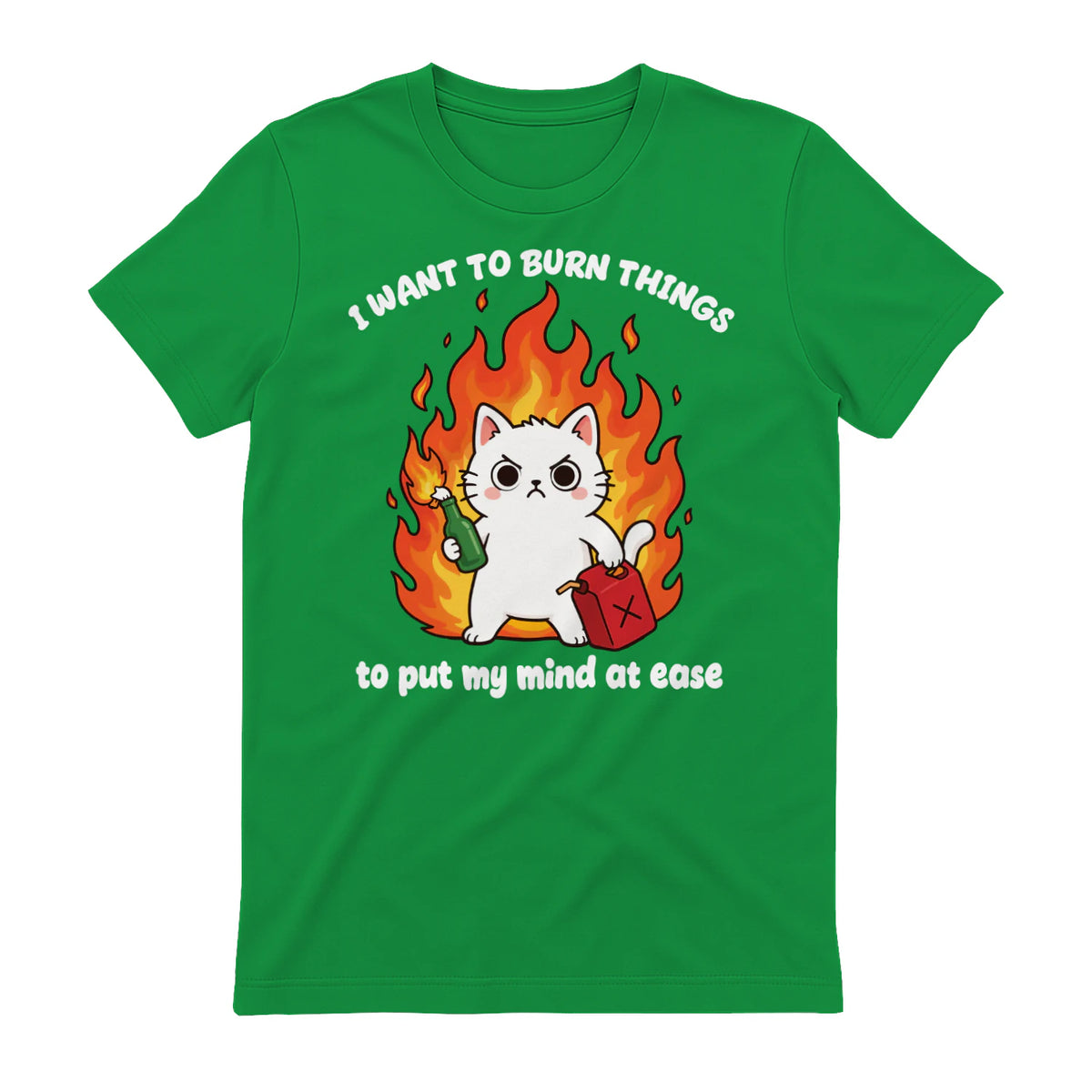 I WANT TO BURN THINGS to put my mind at ease - Irish Green