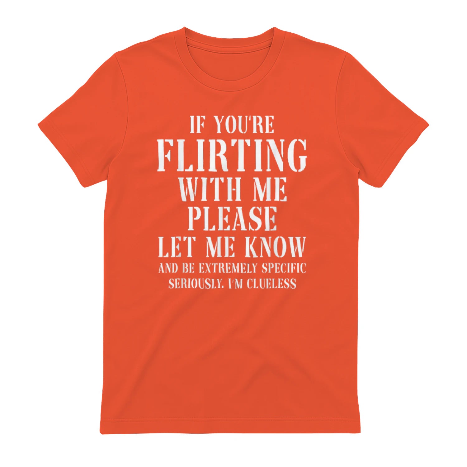 IF YOU'RE FLIRTING WITH ME PLEASE LET ME KNOW AND BE EXTREMELY SPECIFIC SERIOUSLY. I'M CLUELESS - Orange