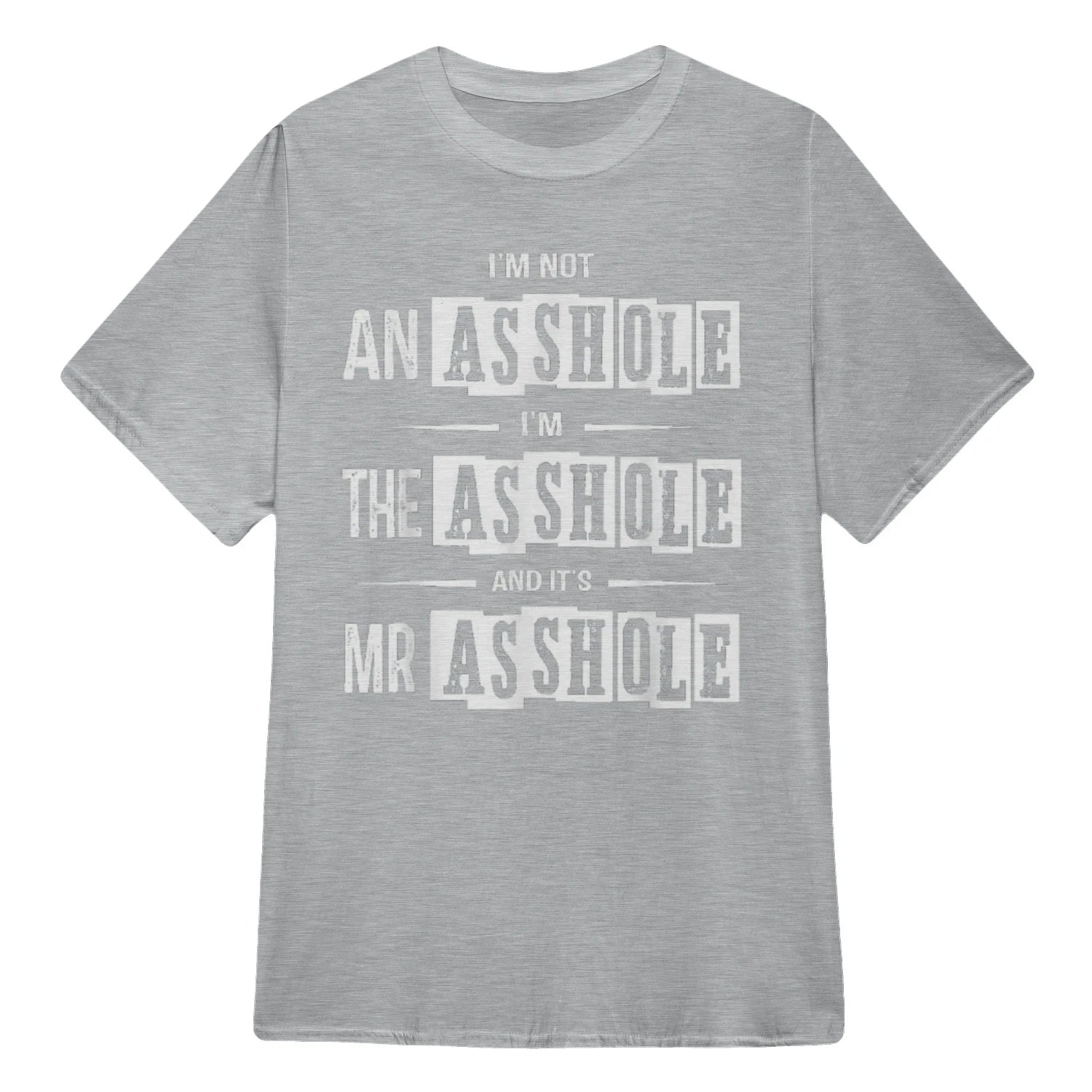 I'M NOT AN ASSHOLE I'M THE ASSHOLE AND IT'S MR ASSHOLE - Sport Grey