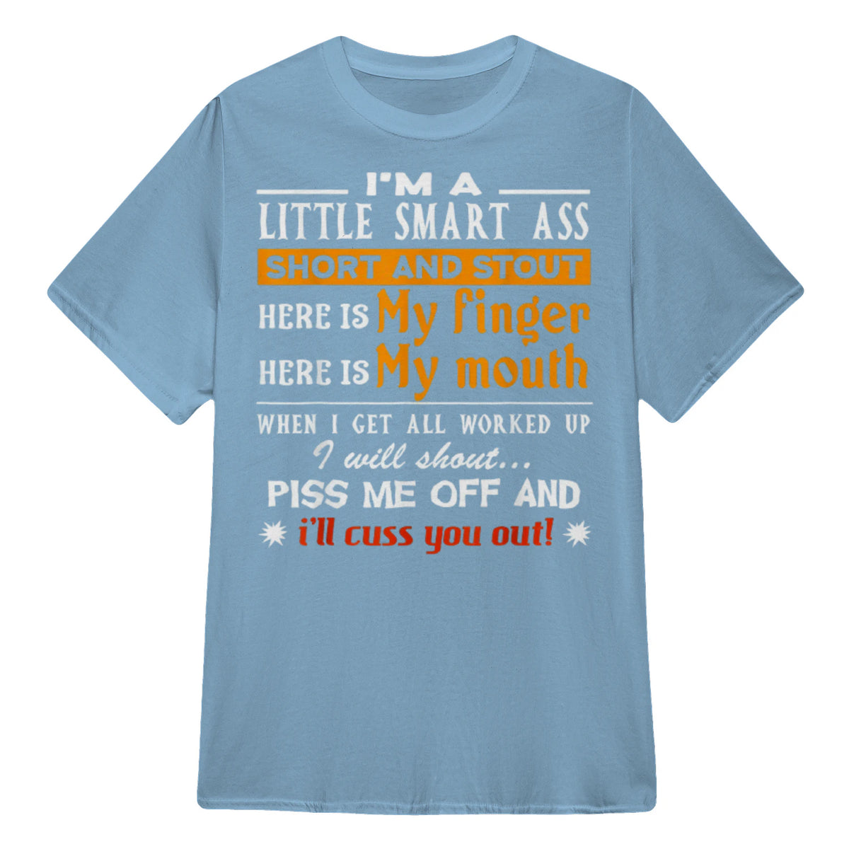 I'M A LITTLE SMART ASS SHORT AND STOUT HERE IS My finger HERE IS My mouth - Light Blue