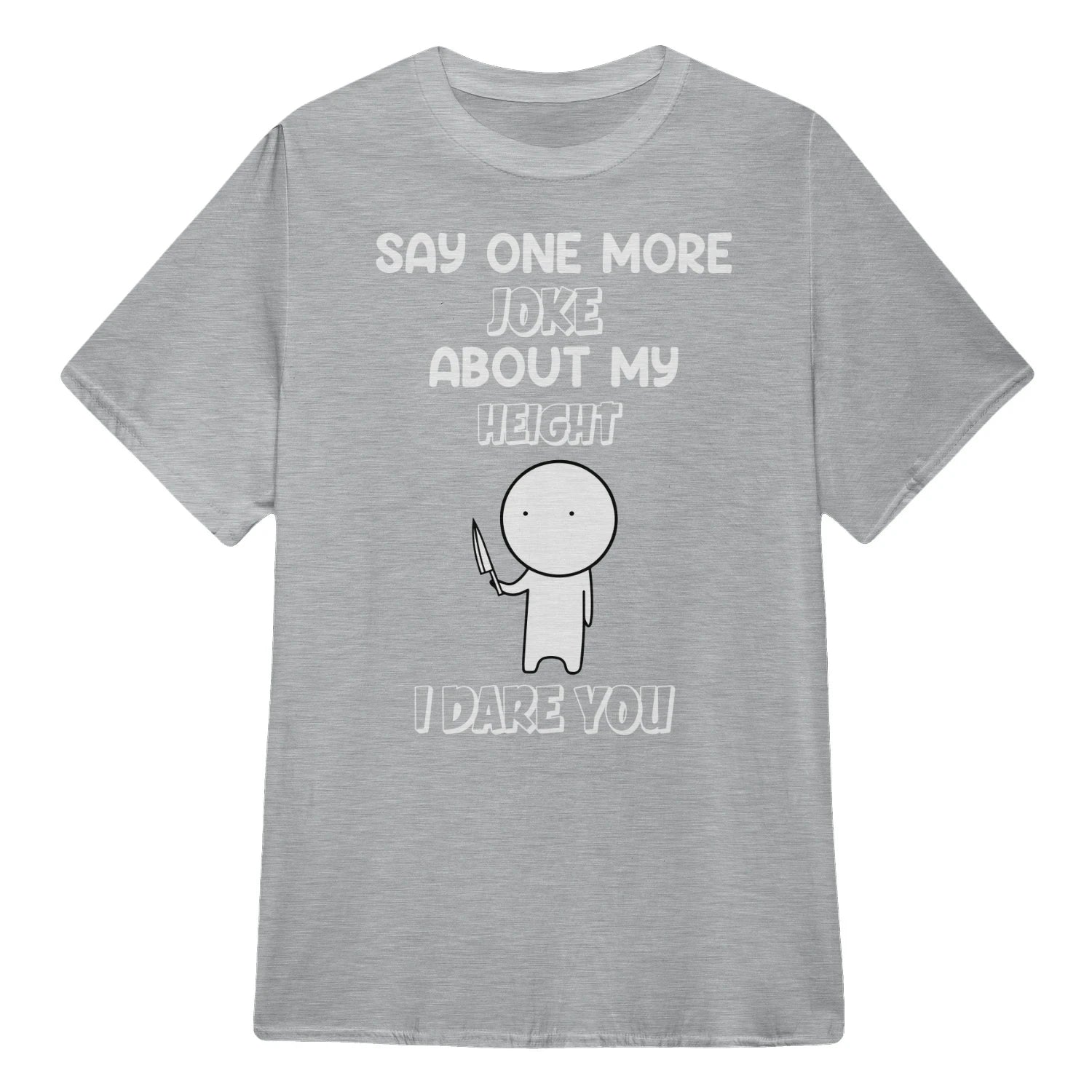 SAY ONE MORE JOKE ABOUT MY HEIGHT I DARE YOU - Sport Grey