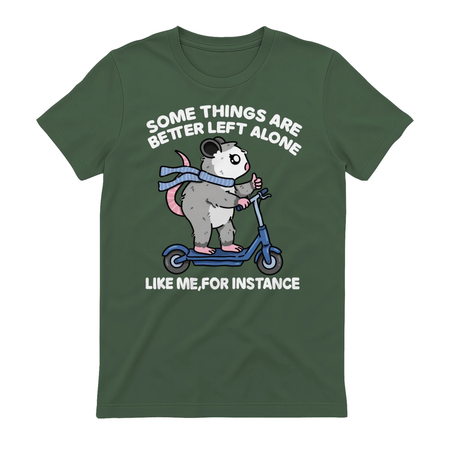 SOME THINGS ARE BETTER LEFT ALONE LIKE ME, FOR INSTANCE - Military Green