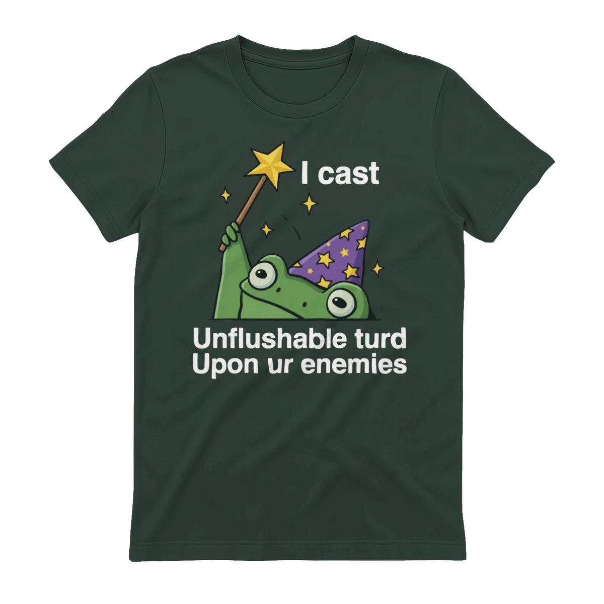 I cast Unflushable turd Upon ur enemies - Forest Green
