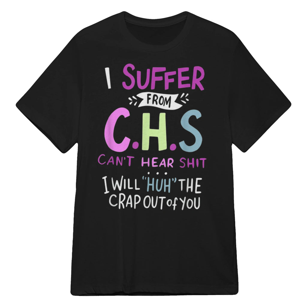 I SUFFER FROM C.H.S CAN'T HEAR SHIT - Black