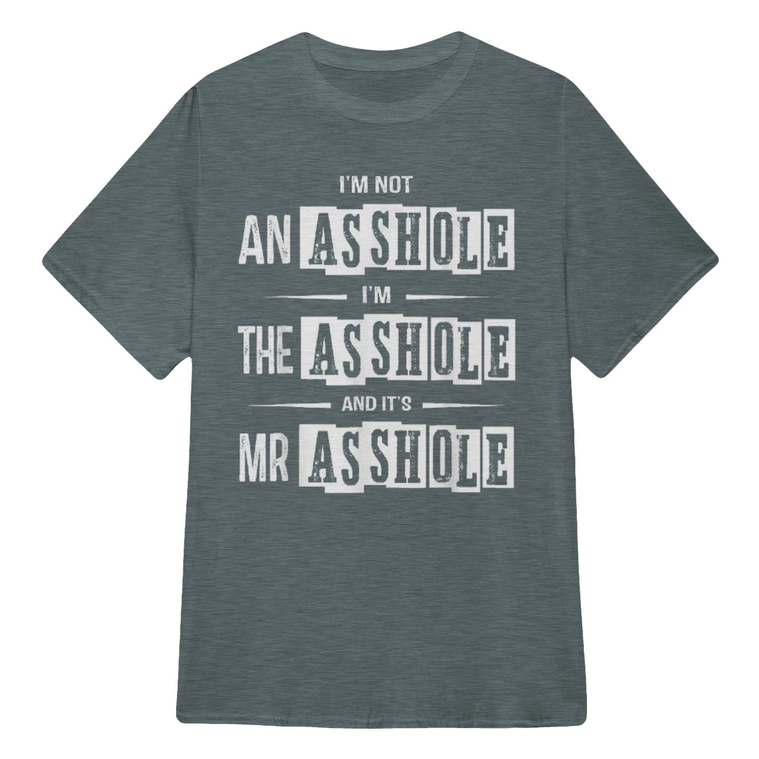 I'M NOT AN ASSHOLE I'M THE ASSHOLE AND IT'S MR ASSHOLE - Dark Heather