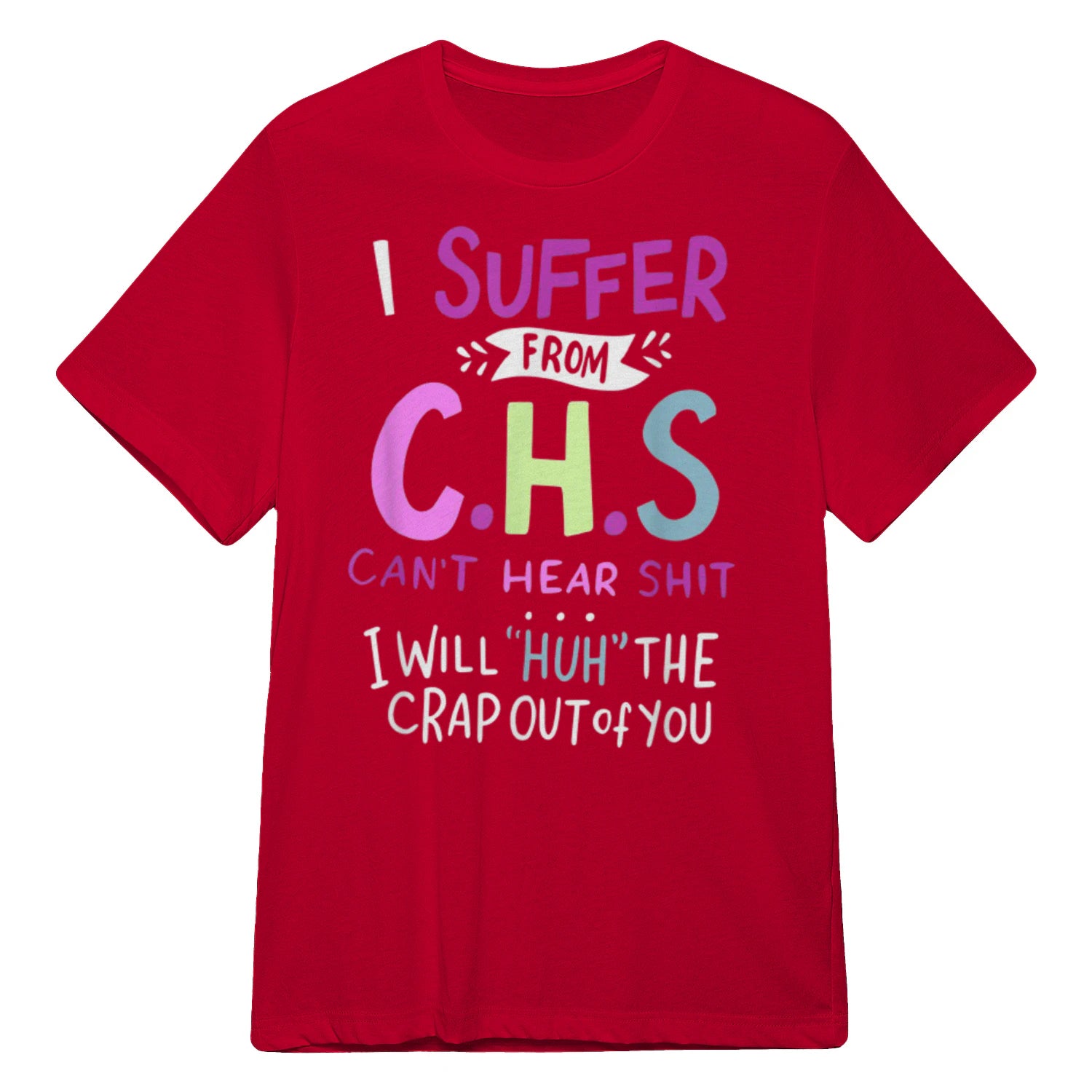I SUFFER FROM C.H.S CAN'T HEAR SHIT - Red