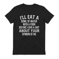 I'LL EAT A BOWL OF WATER WITH A FORK BEFORE I GIVE A SHIT ABOUT YOUR OPINION OF ME - Black
